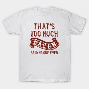 That’s Too Much Bacon T-Shirt